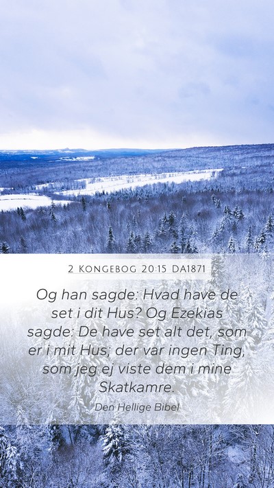 2 Kongebog 20:15 DA1871 Mobile Phone Wallpaper - Og han sagde: Hvad have de set i dit Hus? Og - Mobile Bible Verse Wallpaper