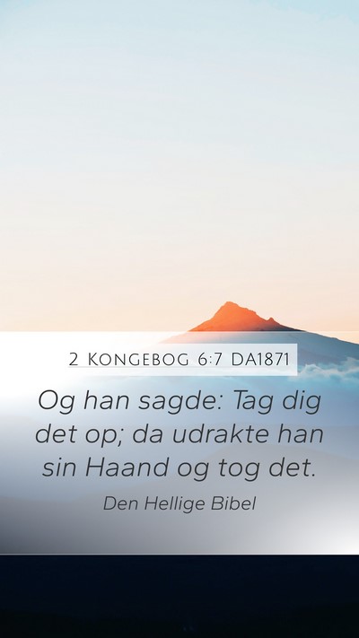 2 Kongebog 6:7 DA1871 Mobile Phone Wallpaper - Og han sagde: Tag dig det op; da udrakte han sin - Mobile Bible Verse Wallpaper