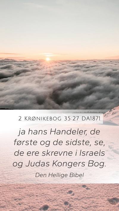 2 Krønikebog 35:27 DA1871 Mobile Phone Wallpaper - ja hans Handeler, de første og de sidste, se, de - Mobile Bible Verse Wallpaper