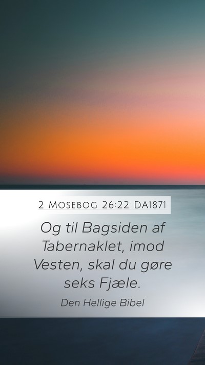 2 Mosebog 26:22 DA1871 Mobile Phone Wallpaper - Og til Bagsiden af Tabernaklet, imod Vesten, skal - Mobile Bible Verse Wallpaper