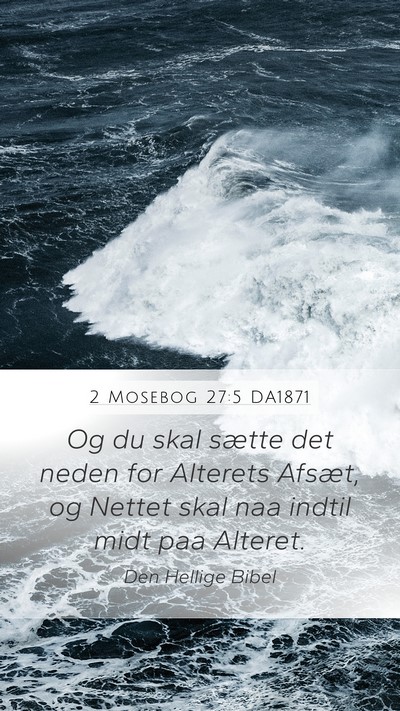 2 Mosebog 27:5 DA1871 Mobile Phone Wallpaper - Og du skal sætte det neden for Alterets Afsæt, - Mobile Bible Verse Wallpaper