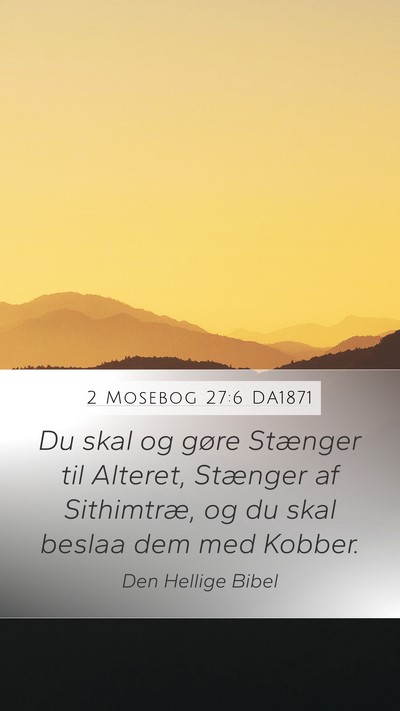 2 Mosebog 27:6 DA1871 Mobile Phone Wallpaper - Du skal og gøre Stænger til Alteret, Stænger - Mobile Bible Verse Wallpaper