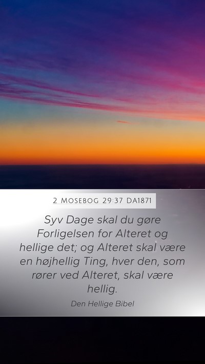 2 Mosebog 29:37 DA1871 Mobile Phone Wallpaper - Syv Dage skal du gøre Forligelsen for Alteret og - Mobile Bible Verse Wallpaper