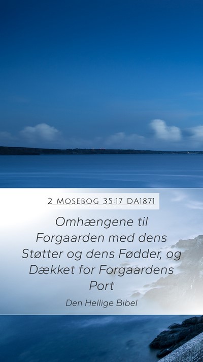 2 Mosebog 35:17 DA1871 Mobile Phone Wallpaper - Omhængene til Forgaarden med dens Støtter og - Mobile Bible Verse Wallpaper