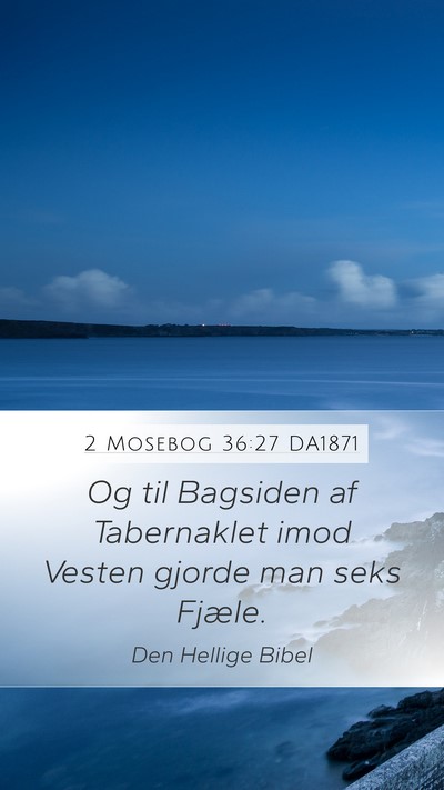 2 Mosebog 36:27 DA1871 Mobile Phone Wallpaper - Og til Bagsiden af Tabernaklet imod Vesten gjorde - Mobile Bible Verse Wallpaper
