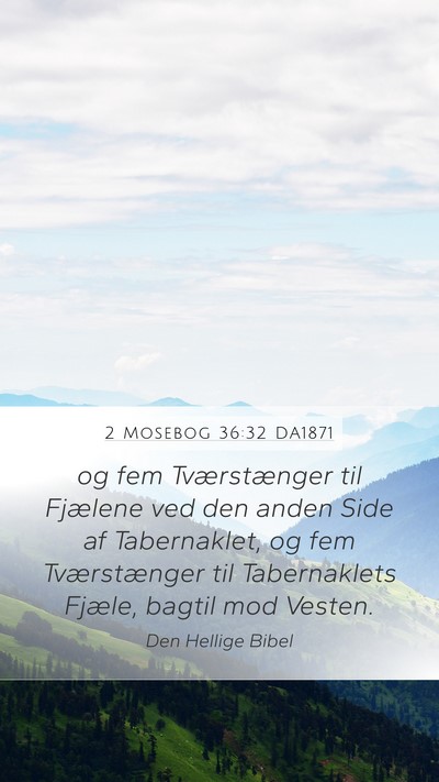 2 Mosebog 36:32 DA1871 Mobile Phone Wallpaper - og fem Tværstænger til Fjælene ved den anden - Mobile Bible Verse Wallpaper