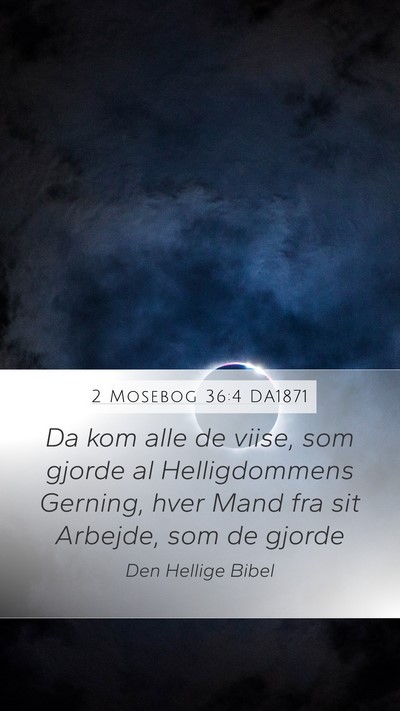 2 Mosebog 36:4 DA1871 Mobile Phone Wallpaper - Da kom alle de viise, som gjorde al Helligdommens - Mobile Bible Verse Wallpaper