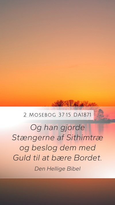 2 Mosebog 37:15 DA1871 Mobile Phone Wallpaper - Og han gjorde Stængerne af Sithimtræ og beslog - Mobile Bible Verse Wallpaper