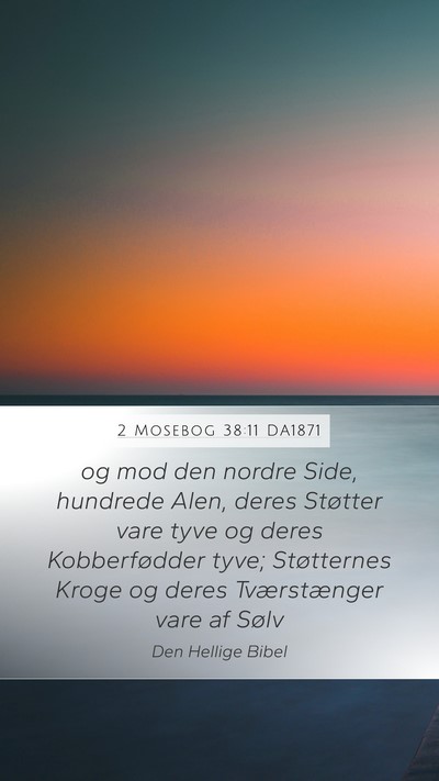 2 Mosebog 38:11 DA1871 Mobile Phone Wallpaper - og mod den nordre Side, hundrede Alen, deres - Mobile Bible Verse Wallpaper