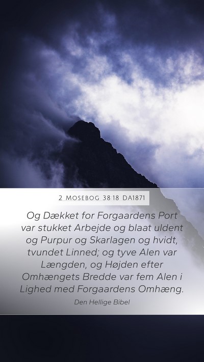 2 Mosebog 38:18 DA1871 Mobile Phone Wallpaper - Og Dækket for Forgaardens Port var stukket - Mobile Bible Verse Wallpaper