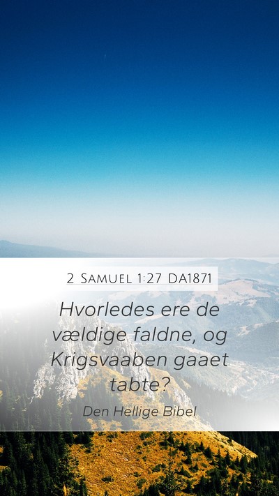 2 Samuel 1:27 DA1871 Mobile Phone Wallpaper - Hvorledes ere de vældige faldne, og Krigsvaaben - Mobile Bible Verse Wallpaper