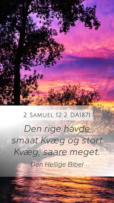 2 Samuel 12:2 DA1871 Mobile Phone Wallpaper - Den rige havde smaat Kvæg og stort Kvæg, saare - Mobile Bible Verse Wallpaper