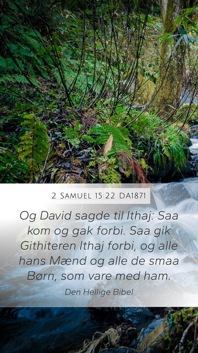 2 Samuel 15:22 DA1871 Mobile Phone Wallpaper - Og David sagde til Ithaj: Saa kom og gak forbi. - Mobile Bible Verse Wallpaper