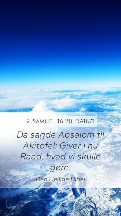 2 Samuel 16:20 DA1871 Mobile Phone Wallpaper - Da sagde Absalom til Akitofel: Giver I nu Raad, - Mobile Bible Verse Wallpaper