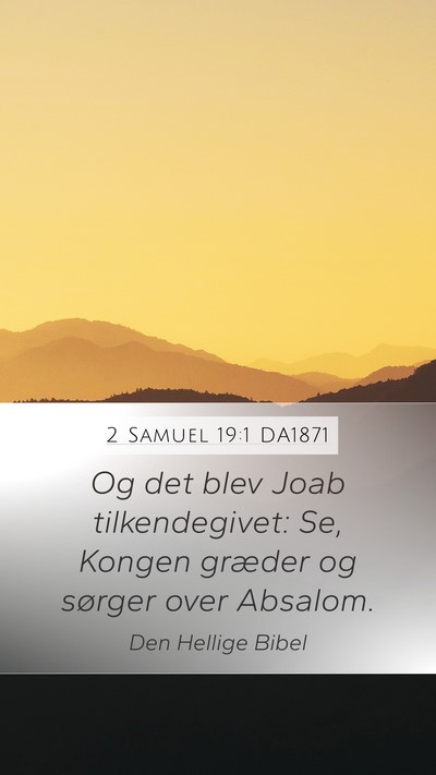 2 Samuel 19:1 DA1871 Mobile Phone Wallpaper - Og det blev Joab tilkendegivet: Se, Kongen - Mobile Bible Verse Wallpaper