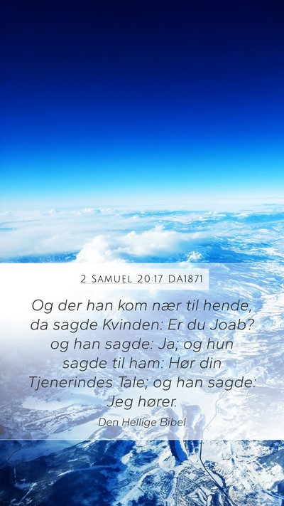2 Samuel 20:17 DA1871 Mobile Phone Wallpaper - Og der han kom nær til hende, da sagde Kvinden: - Mobile Bible Verse Wallpaper