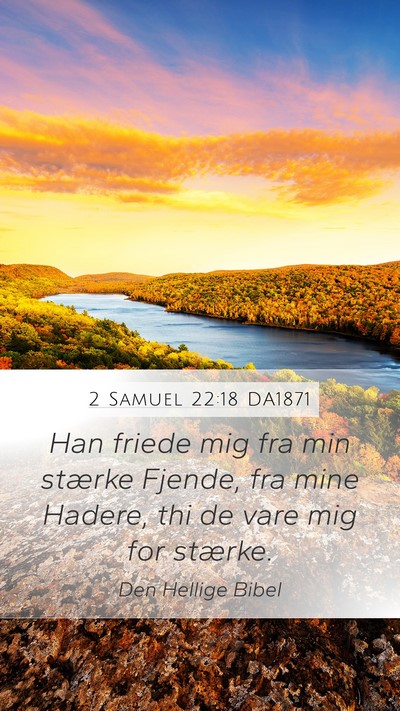 2 Samuel 22:18 DA1871 Mobile Phone Wallpaper - Han friede mig fra min stærke Fjende, fra mine - Mobile Bible Verse Wallpaper