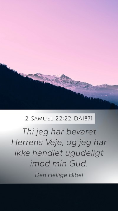 2 Samuel 22:22 DA1871 Mobile Phone Wallpaper - Thi jeg har bevaret Herrens Veje, og jeg har ikke - Mobile Bible Verse Wallpaper