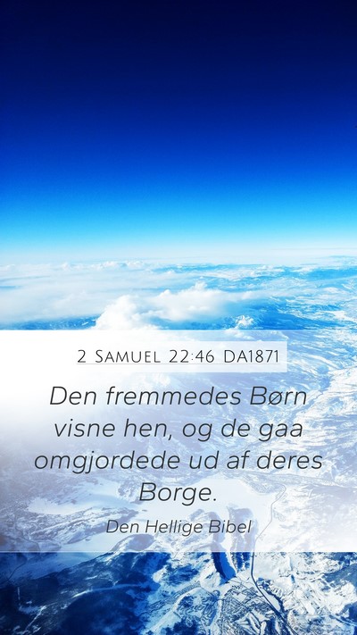 2 Samuel 22:46 DA1871 Mobile Phone Wallpaper - Den fremmedes Børn visne hen, og de gaa - Mobile Bible Verse Wallpaper