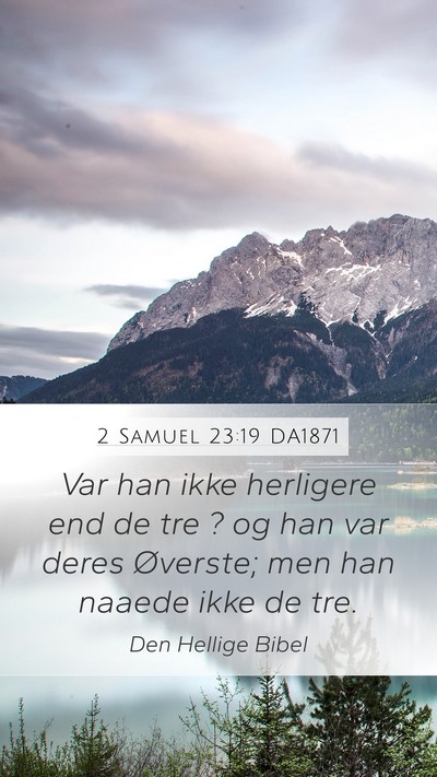 2 Samuel 23:19 DA1871 Mobile Phone Wallpaper - Var han ikke herligere end de tre ? og han var - Mobile Bible Verse Wallpaper