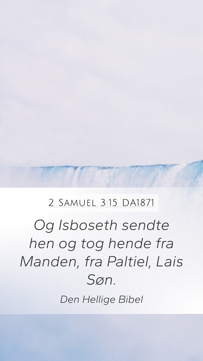 2 Samuel 3:15 DA1871 Mobile Phone Wallpaper - Og Isboseth sendte hen og tog hende fra Manden, - Mobile Bible Verse Wallpaper