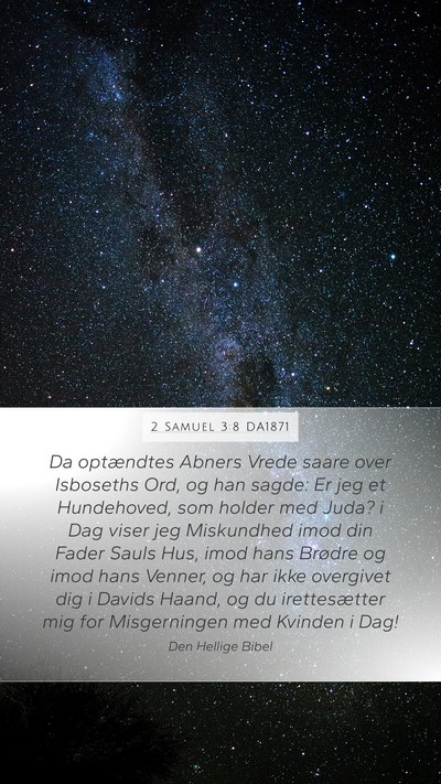 2 Samuel 3:8 DA1871 Mobile Phone Wallpaper - Da optændtes Abners Vrede saare over Isboseths - Mobile Bible Verse Wallpaper