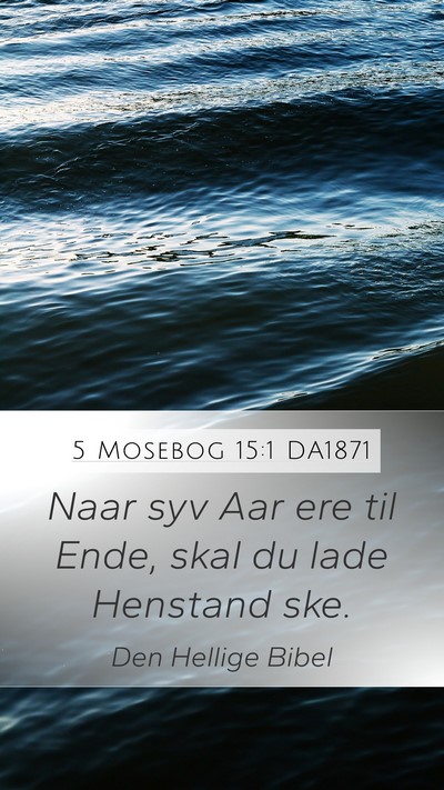5 Mosebog 15:1 DA1871 Mobile Phone Wallpaper - Naar syv Aar ere til Ende, skal du lade Henstand - Mobile Bible Verse Wallpaper