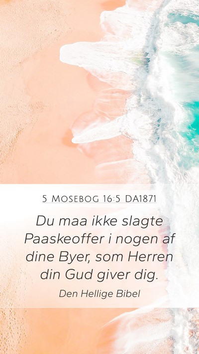 5 Mosebog 16:5 DA1871 Mobile Phone Wallpaper - Du maa ikke slagte Paaskeoffer i nogen af dine - Mobile Bible Verse Wallpaper