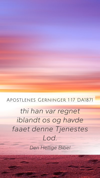 Apostlenes Gerninger 1:17 DA1871 Mobile Phone Wallpaper - thi han var regnet iblandt os og havde faaet - Mobile Bible Verse Wallpaper