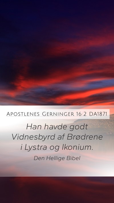 Apostlenes Gerninger 16:2 DA1871 Mobile Phone Wallpaper - Han havde godt Vidnesbyrd af Brødrene i Lystra - Mobile Bible Verse Wallpaper
