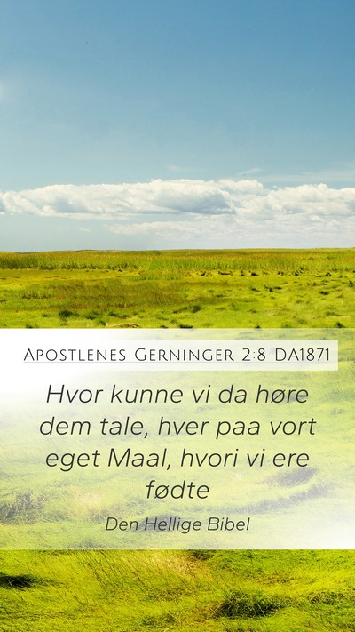 Apostlenes Gerninger 2:8 DA1871 Mobile Phone Wallpaper - Hvor kunne vi da høre dem tale, hver paa vort - Mobile Bible Verse Wallpaper