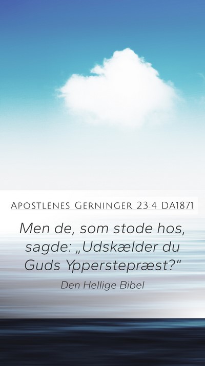 Apostlenes Gerninger 23:4 DA1871 Mobile Phone Wallpaper - Men de, som stode hos, sagde: „Udskælder du - Mobile Bible Verse Wallpaper