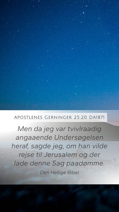Apostlenes Gerninger 25:20 DA1871 Bible Verse Image
