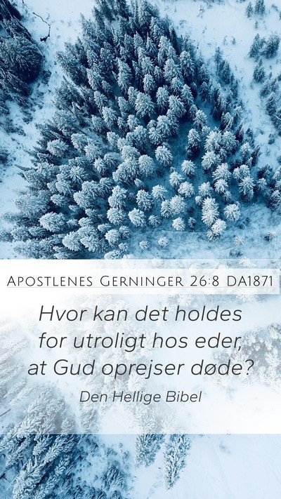 Apostlenes Gerninger 26:8 DA1871 Mobile Phone Wallpaper - Hvor kan det holdes for utroligt hos eder, at Gud - Mobile Bible Verse Wallpaper