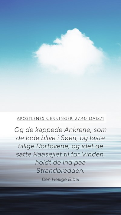 Apostlenes Gerninger 27:40 DA1871 Mobile Phone Wallpaper - Og de kappede Ankrene, som de lode blive i Søen, - Mobile Bible Verse Wallpaper