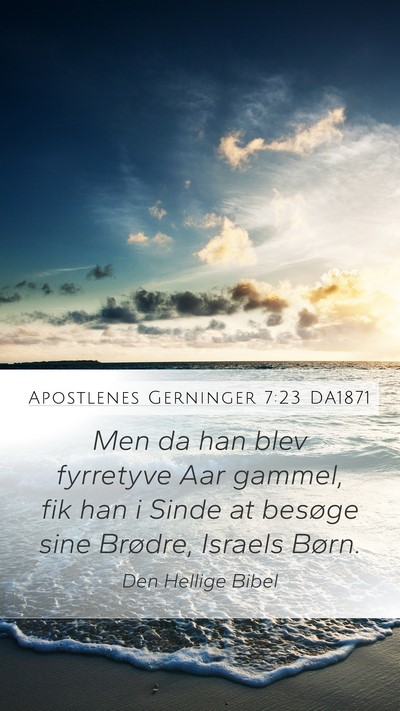 Apostlenes Gerninger 7:23 DA1871 Mobile Phone Wallpaper - Men da han blev fyrretyve Aar gammel, fik han i - Mobile Bible Verse Wallpaper