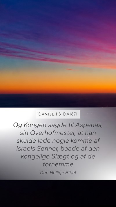 Daniel 1:3 DA1871 Mobile Phone Wallpaper - Og Kongen sagde til Aspenas, sin Overhofmester, - Mobile Bible Verse Wallpaper
