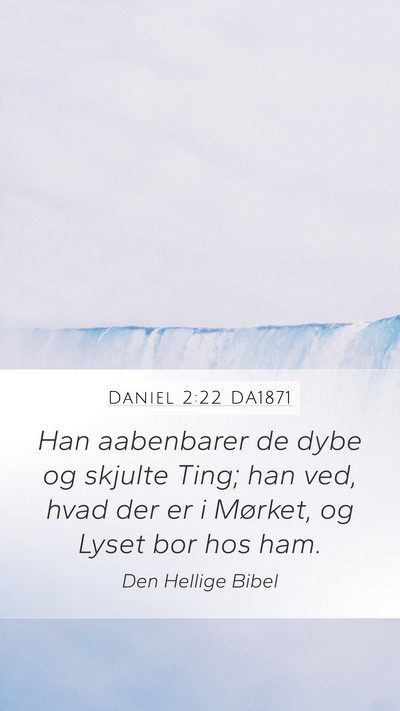 Daniel 2:22 DA1871 Mobile Phone Wallpaper - Han aabenbarer de dybe og skjulte Ting; han ved, - Mobile Bible Verse Wallpaper