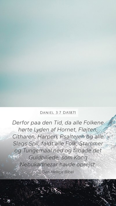 Daniel 3:7 DA1871 Mobile Phone Wallpaper - Derfor paa den Tid, da alle Folkene hørte Lyden - Mobile Bible Verse Wallpaper