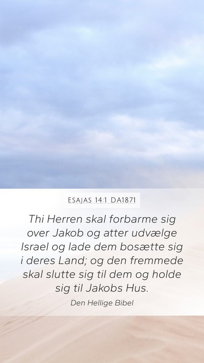 Esajas 14:1 DA1871 Mobile Phone Wallpaper - Thi Herren skal forbarme sig over Jakob og atter - Mobile Bible Verse Wallpaper