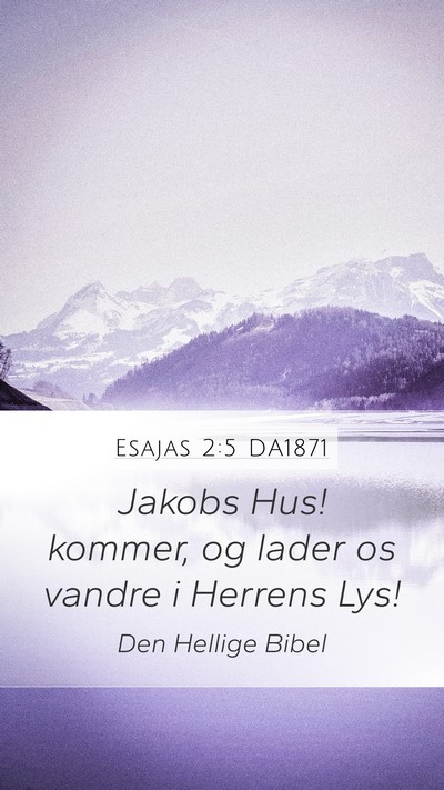 Esajas 2:5 DA1871 Mobile Phone Wallpaper - Jakobs Hus! kommer, og lader os vandre i Herrens - Mobile Bible Verse Wallpaper