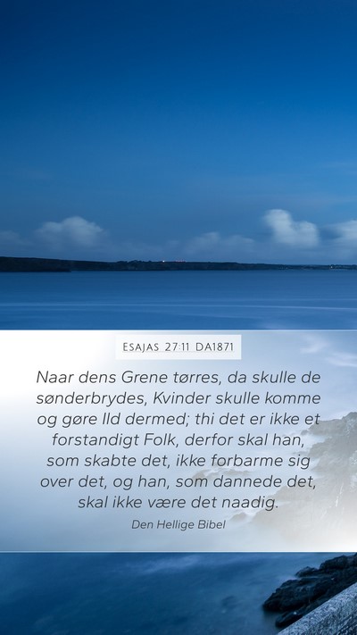 Esajas 27:11 DA1871 Mobile Phone Wallpaper - Naar dens Grene tørres, da skulle de - Mobile Bible Verse Wallpaper