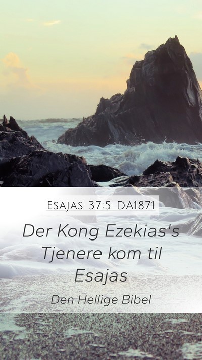 Esajas 37:5 DA1871 Mobile Phone Wallpaper - Der Kong Ezekias's Tjenere kom til - Mobile Bible Verse Wallpaper
