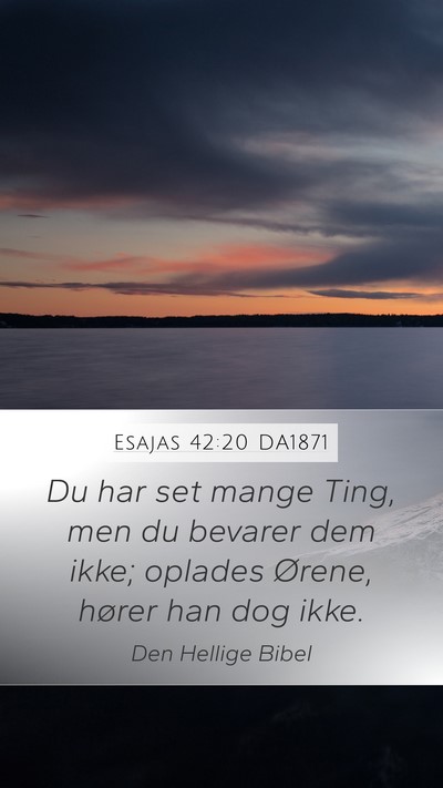 Esajas 42:20 DA1871 Mobile Phone Wallpaper - Du har set mange Ting, men du bevarer dem ikke; - Mobile Bible Verse Wallpaper