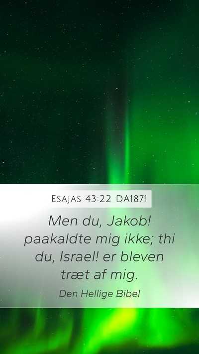 Esajas 43:22 DA1871 Mobile Phone Wallpaper - Men du, Jakob! paakaldte mig ikke; thi du, - Mobile Bible Verse Wallpaper