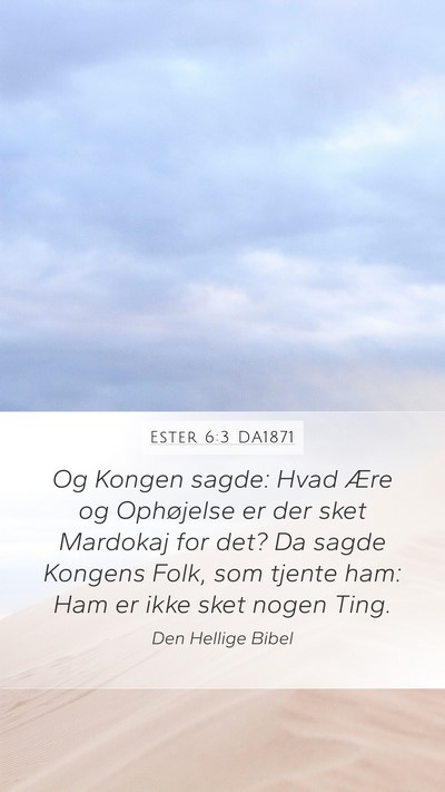 Ester 6:3 DA1871 Mobile Phone Wallpaper - Og Kongen sagde: Hvad Ære og Ophøjelse er der - Mobile Bible Verse Wallpaper