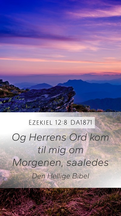 Ezekiel 12:8 DA1871 Mobile Phone Wallpaper - Og Herrens Ord kom til mig om Morgenen, - Mobile Bible Verse Wallpaper