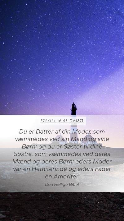 Ezekiel 16:45 DA1871 Mobile Phone Wallpaper - Du er Datter af din Moder, som væmmedes ved sin - Mobile Bible Verse Wallpaper