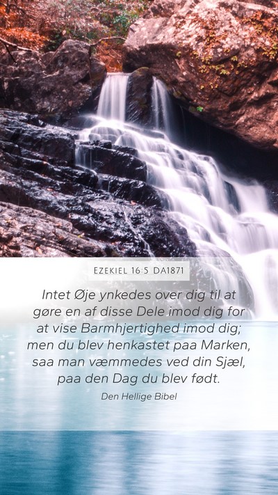 Ezekiel 16:5 DA1871 Mobile Phone Wallpaper - Intet Øje ynkedes over dig til at gøre en af - Mobile Bible Verse Wallpaper
