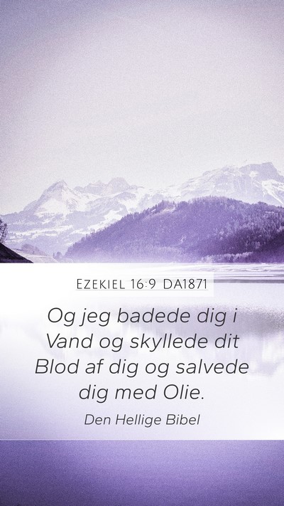 Ezekiel 16:9 DA1871 Mobile Phone Wallpaper - Og jeg badede dig i Vand og skyllede dit Blod af - Mobile Bible Verse Wallpaper